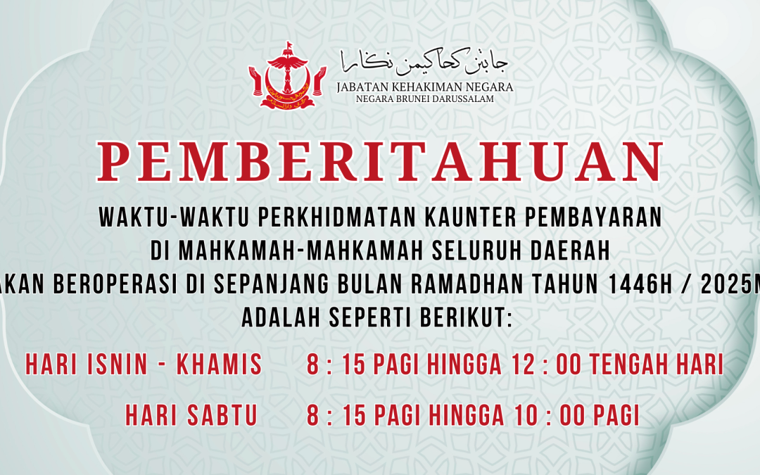 WAKTU PERKHIDMATAN KAUNTER PEMBAYARAN DI MAHKAMAH-MAHKAMAH SELURUH DAERAH SEPANJANG BULAN RAMADHAN 1446H / 2025M